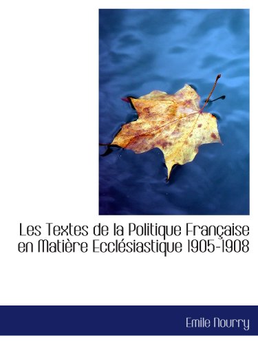 9781110496914: Les Textes de la Politique Franaise en Matire Ecclsiastique 1905-1908 (French Edition)