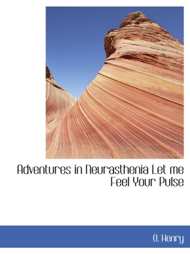 Stock image for Adventures in Neurasthenia Let me Feel Your Pulse for sale by Revaluation Books