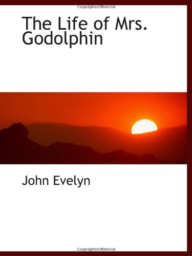 The Life of Mrs. Godolphin (9781110499489) by Evelyn, John