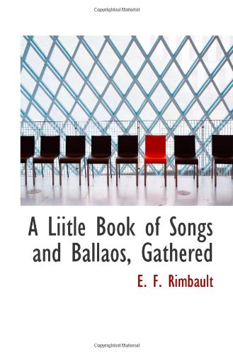 9781110501977: A Liitle Book of Songs and Ballaos, Gathered