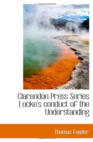 Stock image for Clarendon Press Series Locke's conduct of the Understanding for sale by Revaluation Books