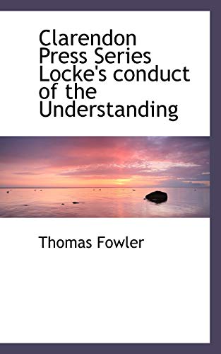 9781110502639: Clarendon Press Series Locke's Conduct of the Understanding