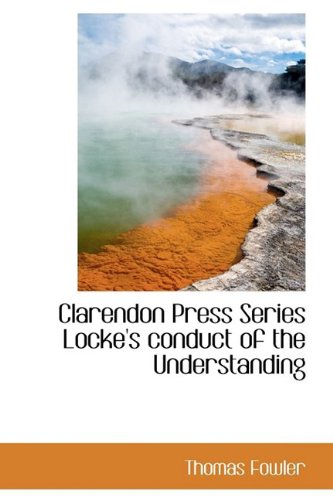 9781110502660: Clarendon Press Series Locke's Conduct of the Understanding