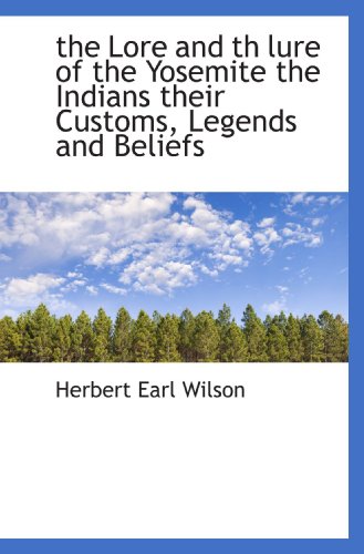 Stock image for the Lore and th lure of the Yosemite the Indians their Customs, Legends and Beliefs for sale by Revaluation Books