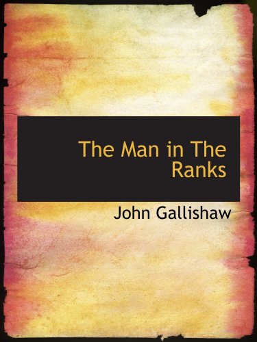 The Man in The Ranks (9781110506132) by Gallishaw, John