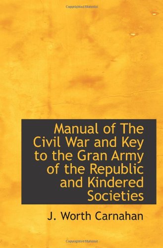 Imagen de archivo de Manual of The Civil War and Key to the Gran Army of the Republic and Kindered Societies a la venta por Revaluation Books