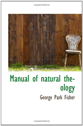 Manual of natural theology (9781110506699) by Fisher, George Park