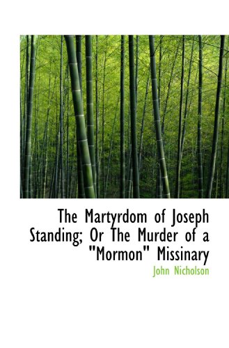 The Martyrdom of Joseph Standing; Or The Murder of a Mormon" Missinary" (9781110508457) by Nicholson, John