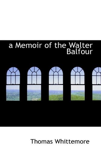 A Memoir of the Walter Balfour (9781110511457) by Whittemore, Thomas