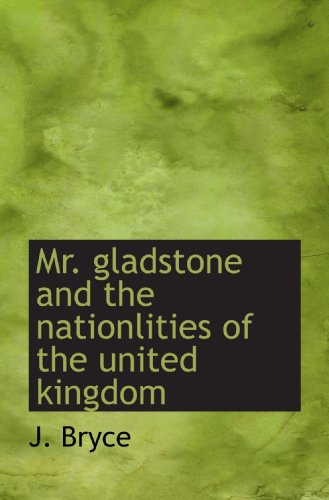 Mr. gladstone and the nationlities of the united kingdom (9781110517497) by Bryce, J.