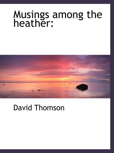 Musings among the heather: (9781110518173) by Thomson, David