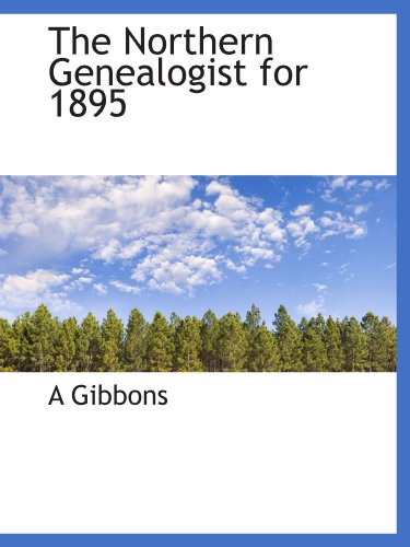 The Northern Genealogist for 1895 (9781110520329) by Gibbons, A