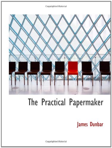 The Practical Papermaker (9781110526369) by Dunbar, James
