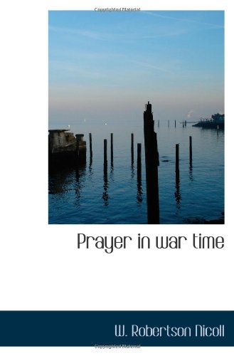 Prayer in war time (9781110526628) by Nicoll, W. Robertson