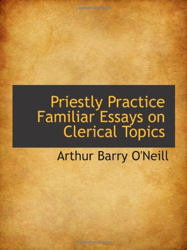 Imagen de archivo de Priestly Practice Familiar Essays on Clerical Topics a la venta por Revaluation Books