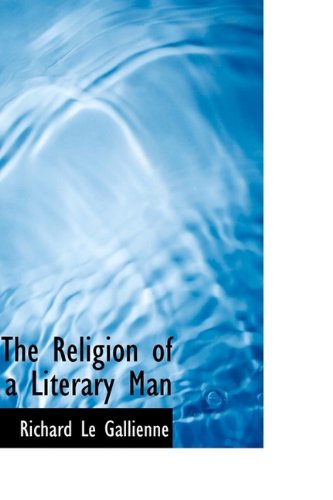 The Religion of a Literary Man (9781110529490) by Le Gallienne, Richard