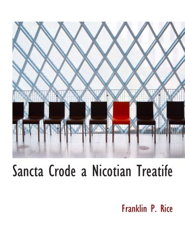 Sancta Crode a Nicotian Treatife (9781110530786) by Rice, Franklin P.