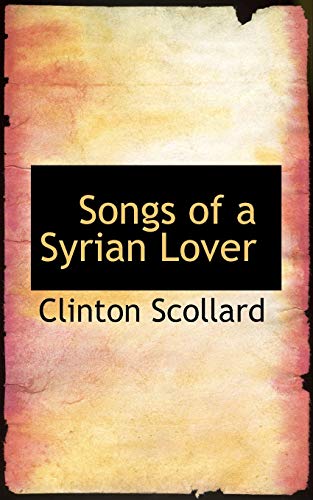 Songs of a Syrian Lover (9781110534456) by Scollard, Clinton