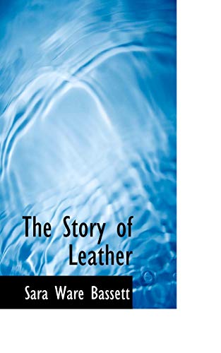 The Story of Leather (9781110535446) by Bassett, Sara Ware