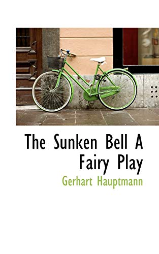 The Sunken Bell: A Fairy Play (9781110536092) by Hauptmann, Gerhart