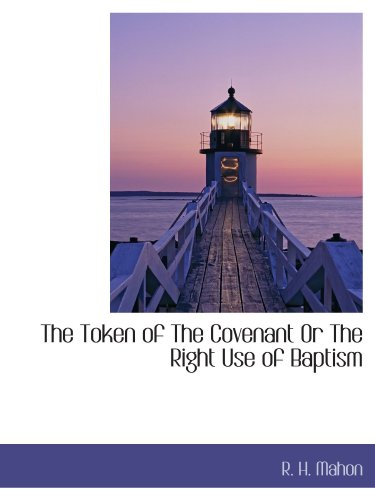 Imagen de archivo de The Token of The Covenant Or The Right Use of Baptism a la venta por Revaluation Books