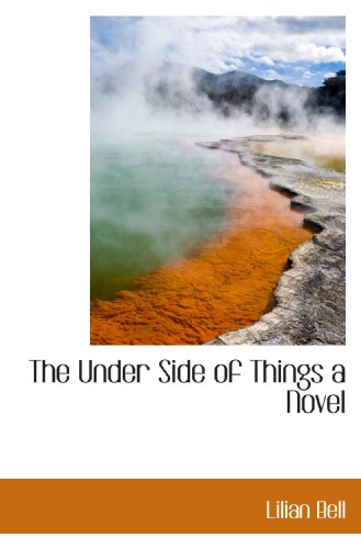 The Under Side of Things a Novel (9781110540679) by Bell, Lilian