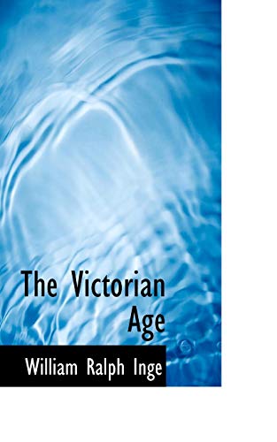 The Victorian Age (9781110541256) by Inge, William Ralph