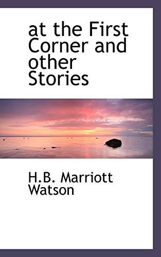 At the First Corner and Other Stories (9781110545469) by Watson, H. B. Marriott