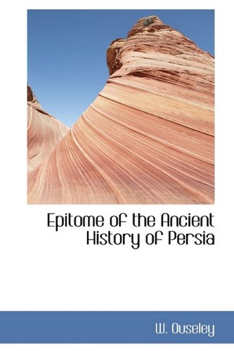 9781110549450: Epitome of the Ancient History of Persia