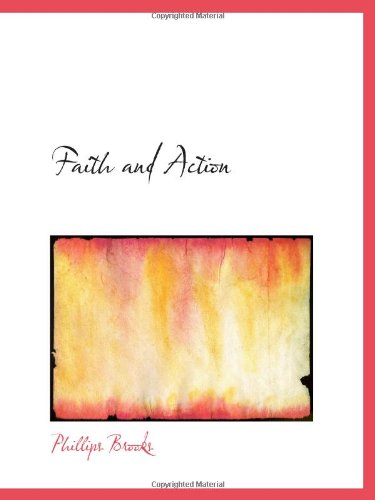 Faith and Action (9781110549986) by Brooks, Phillips