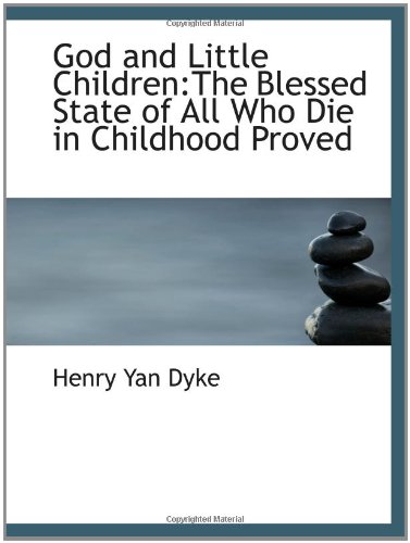 Imagen de archivo de God and Little Children:The Blessed State of All Who Die in Childhood Proved a la venta por Revaluation Books