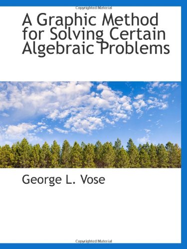 Beispielbild fr A Graphic Method for Solving Certain Algebraic Problems zum Verkauf von Revaluation Books