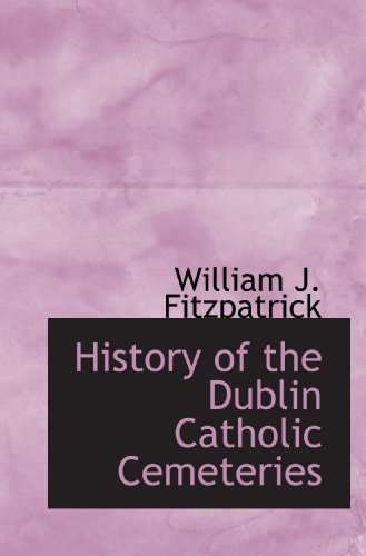 9781110551699: History of the Dublin Catholic Cemeteries