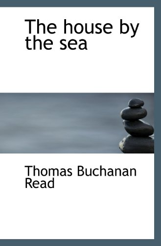 The house by the sea (9781110551972) by Read, Thomas Buchanan