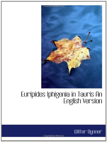 Euripides Iphigenia in Tauris An English Version (9781110552825) by Bynner, Witter