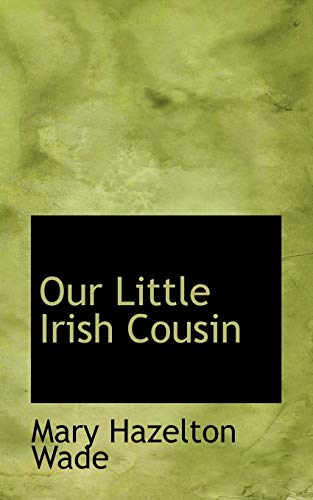 Our Little Irish Cousin (9781110558049) by Wade, Mary Hazelton