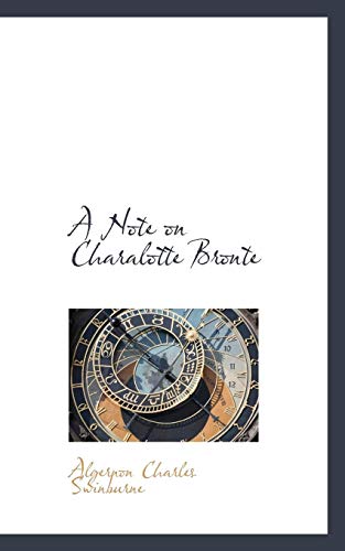 A Note on Charalotte Bronte (9781110565702) by Swinburne, Algernon Charles