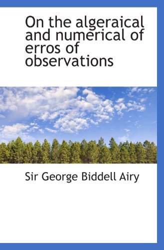 Stock image for On the algeraical and numerical of erros of observations for sale by Revaluation Books
