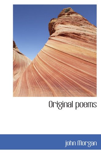 Original poems (9781110568604) by Morgan, John