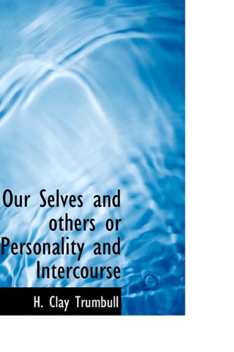 Our Selves and Others or Personality and Intercourse (9781110569380) by Trumbull, H. Clay