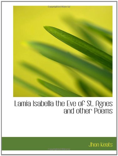 9781110576524: Lamia Isabella the Eve of St. Agnes and other Poems