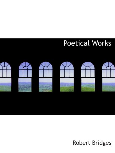 Poetical Works (9781110577019) by Bridges, Robert