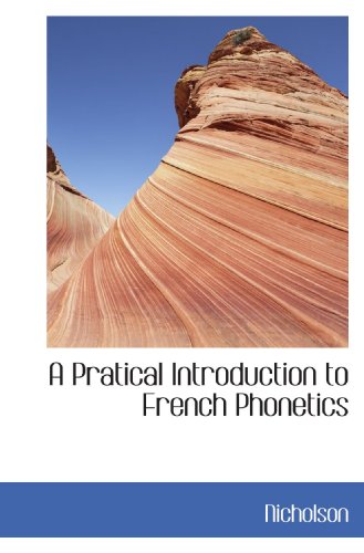 A Pratical Introduction to French Phonetics (9781110578672) by Nicholson, .