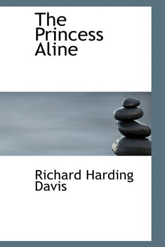 The Princess Aline (9781110580231) by Davis, Richard Harding