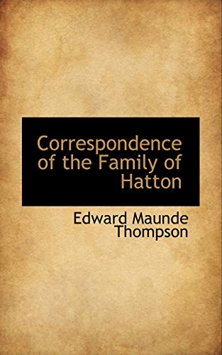 Correspondence of the Family of Hatton (9781110583553) by Thompson, Edward Maunde