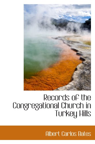 Records of the Congregational Church in Turkey Hills (9781110585748) by Bates, Albert Carlos