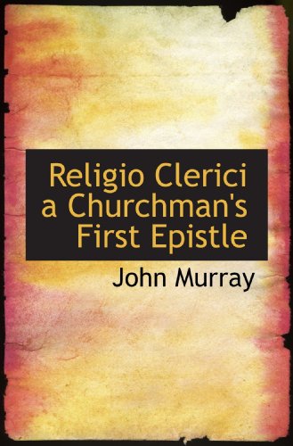 Religio Clerici a Churchman's First Epistle (9781110586431) by Murray, John