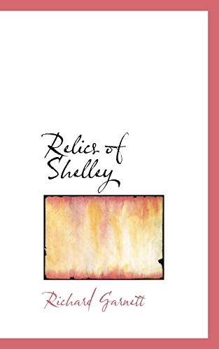 Relics of Shelley (9781110586486) by Garnett, Richard
