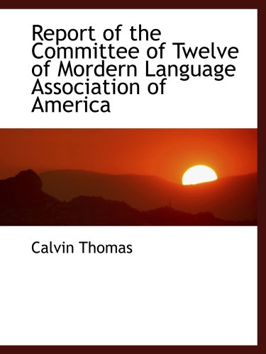 9781110587605: Report of the Committee of Twelve of Mordern Language Association of America