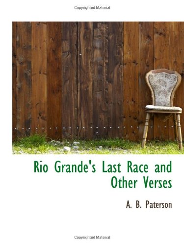 Rio Grande's Last Race and Other Verses (9781110589807) by Paterson, A. B.